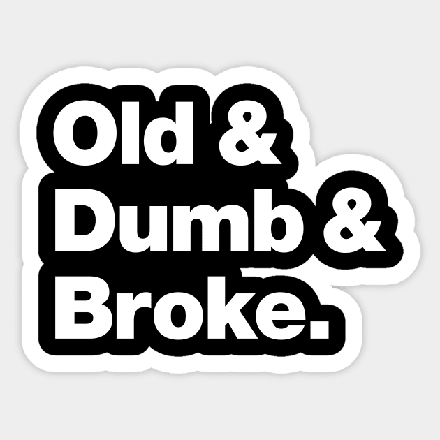 Old & Dumb & Broke Sticker by Chestify